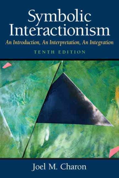 Symbolic interactionism : an introduction, an interpretation, an integration /