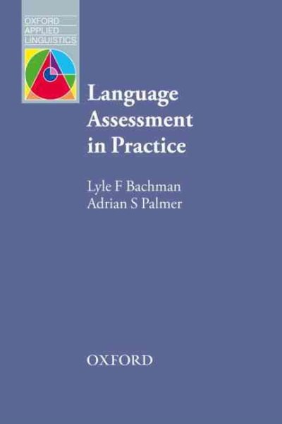 Language assessment in practice : developing language assessments and justifying their use in the real world /