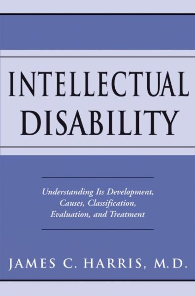 Intellectual disability : understanding its development, causes, classification, evaluation, and treatment /