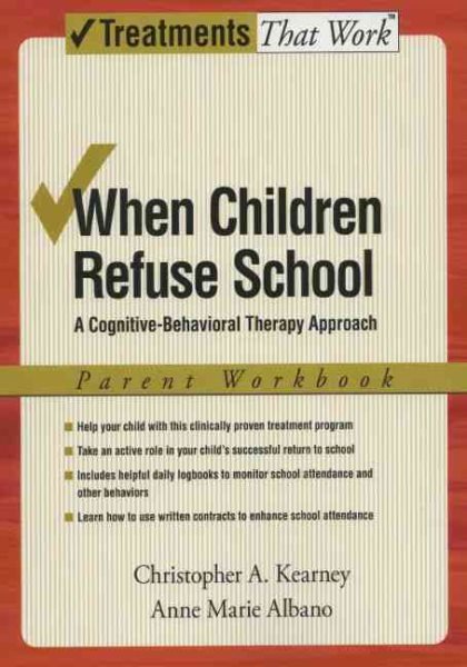 When children refuse school : a cognitive-behavioral therapy approach : parent workbook /