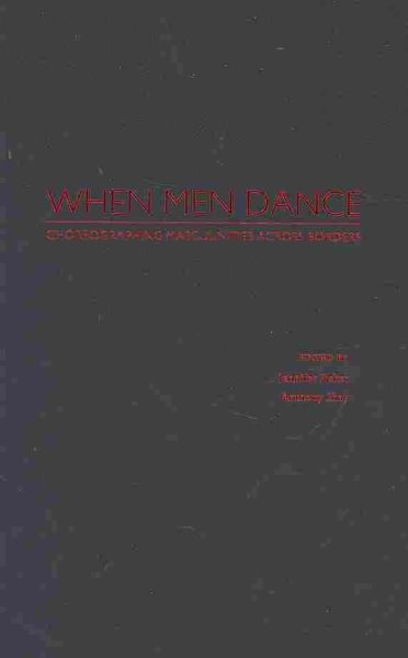 When men dance : choreographing masculinities across borders /