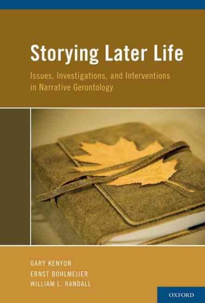 Storying later life : issues, investigations, and interventions in narrative gerontology /