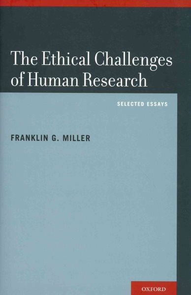 The ethical challenges of human research : selected essays /