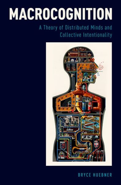 Macrocognition : a theory of distributed minds and collective intentionality /