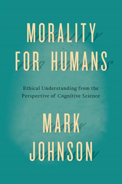 Morality for humans : ethical understanding from the perspective of cognitive science /