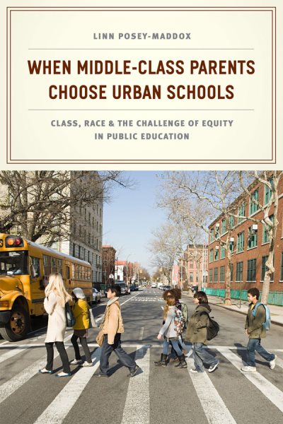 When middle-class parents choose urban schools : class, race, and the challenge of equity in public education /
