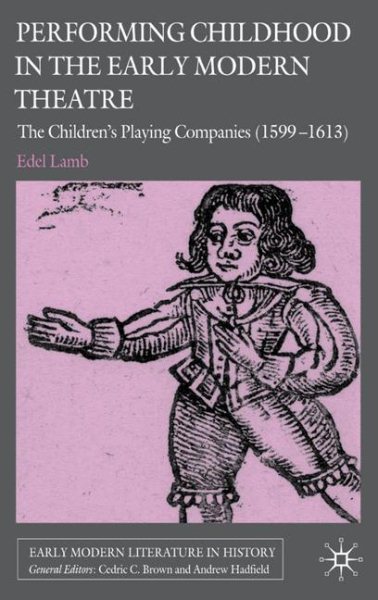 Performing childhood in the early modern theatre : the children