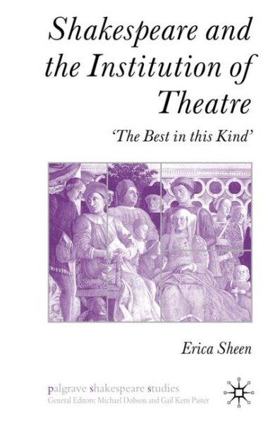 Shakespeare and the institution of theatre : the best in this kind /