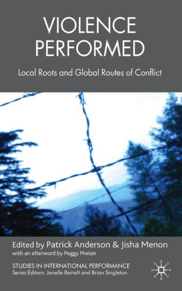 Violence performed : local roots and global routes of conflict /