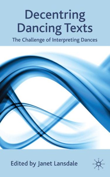 Decentring dancing texts : the challenge of interpreting dances /
