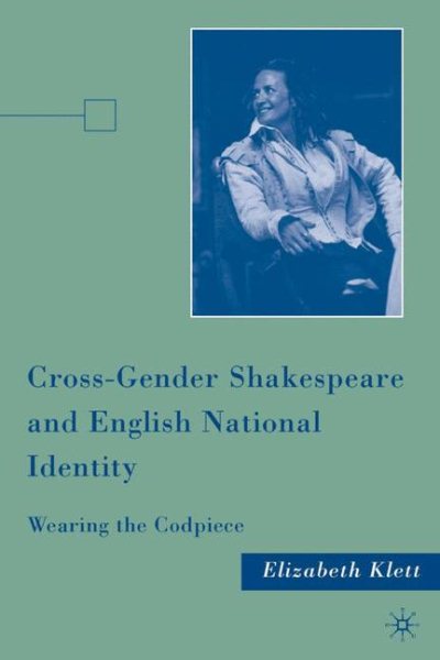 Cross-gender Shakespeare and English national identity : wearing the codpiece /