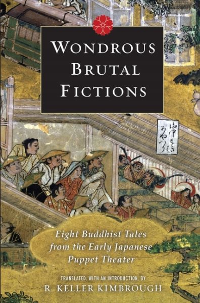 Wondrous brutal fictions : eight Buddhist tales from the early Japanese puppet theater /