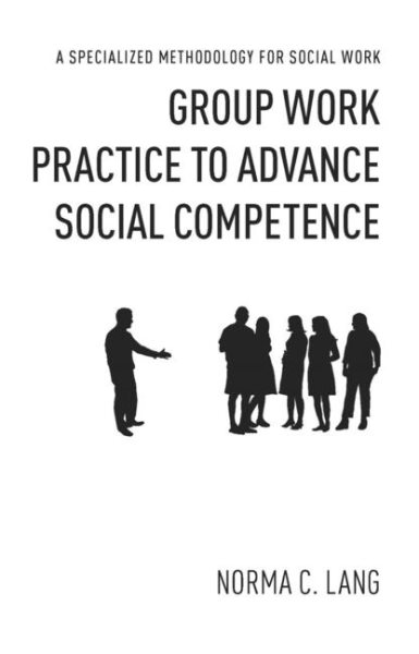 Group work practice to advance social competence : a specialized methodology for social work /