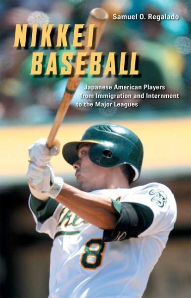 Nikkei baseball : Japanese American players from immigration and internment to the major leagues /