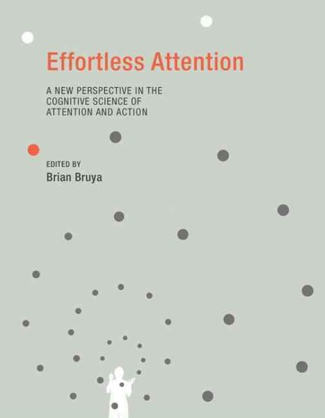 Effortless attention : a new perspective in the cognitive science of attention and action /