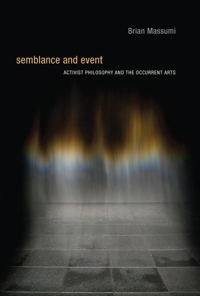 Semblance and event : activist philosophy and the occurrent arts /