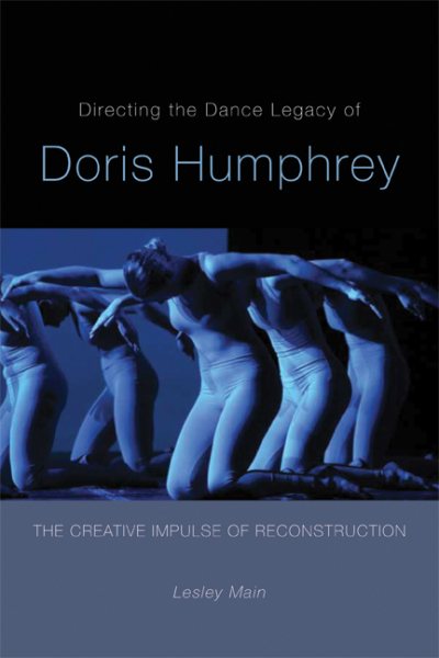 Directing the dance legacy of Doris Humphrey : the creative impulse of reconstruction /