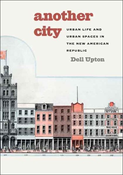 Another city : urban life and urban spaces in the new American republic /