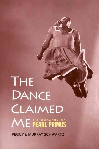 The dance claimed me : a biography of Pearl Primus /