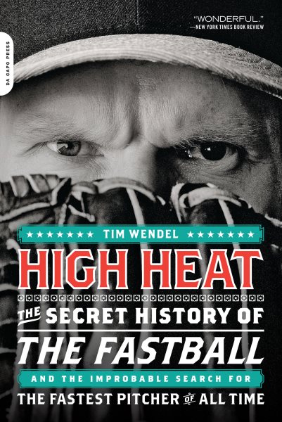 High heat : the secret history of the fastball and the improbable search for the fastest pitcher of all time /