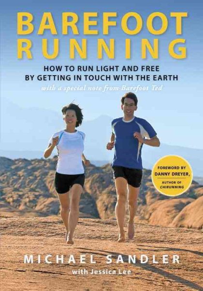 Barefoot running : how to run light and free by getting in touch with the earth /