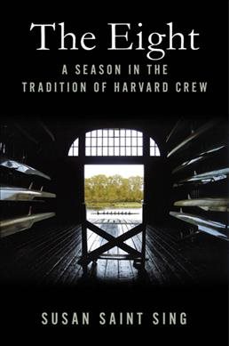 The eight : a season in the tradition of Harvard crew /