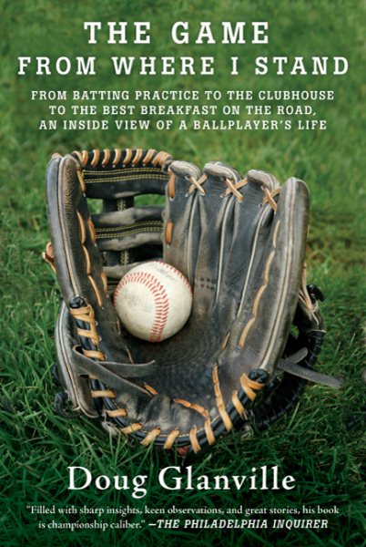 The game from where I stand : from batting practice to the clubhouse to the best breakfast on the road, an inside view of a ballplayer