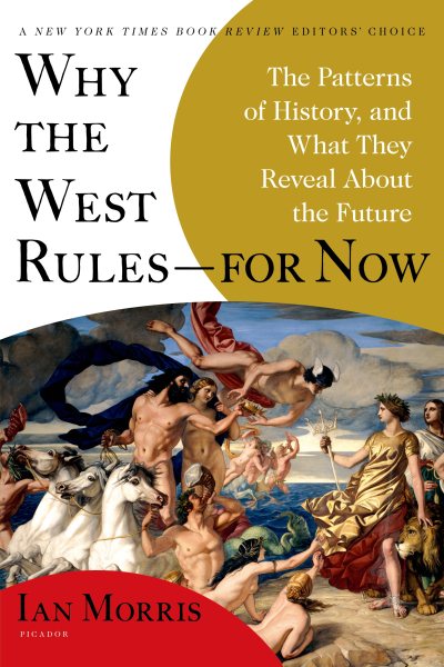 Why the West rules-- for now : the patterns of history, and what they reveal about the future /