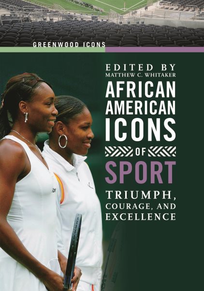 African American icons of sport : triumph, courage, and excellence /