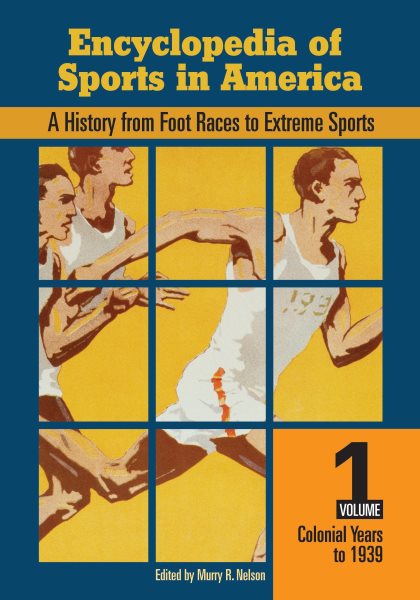 Encyclopedia of sports in America : a history from foot races to extreme sports /