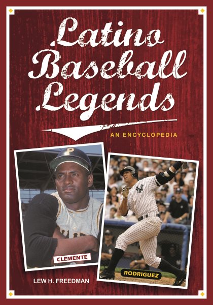 Latino baseball legends : an encyclopedia /