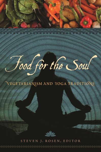 Food for the soul : vegetarianism and yoga traditions /