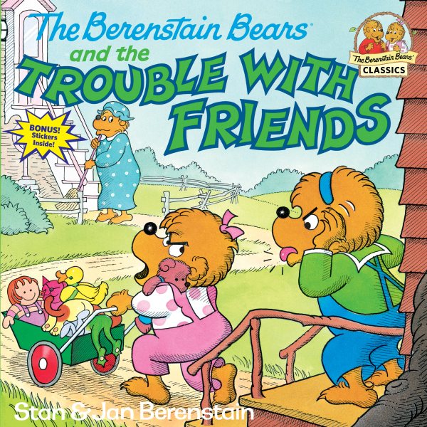 The Berenstain bears and the trouble with friends /