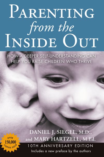 Parenting from the inside out : how a deeper self-understanding can help you raise children who thrive /