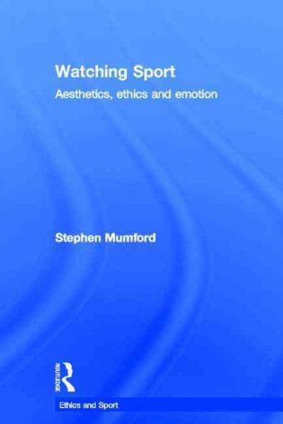 Watching sport : aesthetics, ethics and emotion /