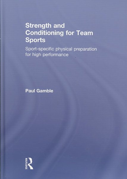 Strength and conditioning for team sports : sport-specific physical preparation for high performance /