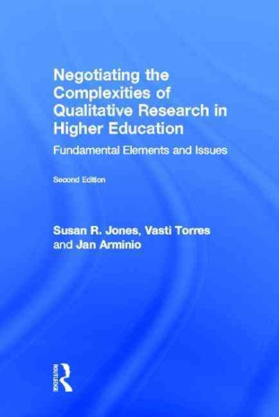 Negotiating the complexities of qualitative research in higher education : fundamental elements and issues /