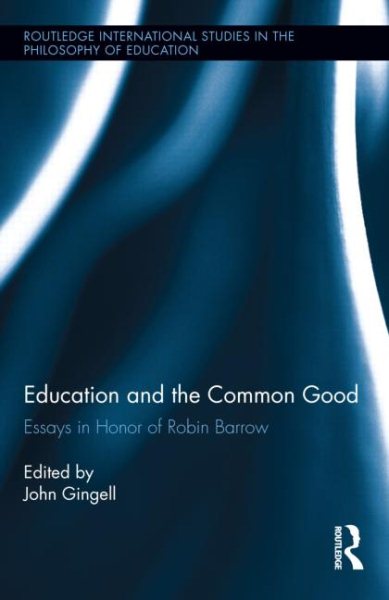 Education and the common good : essays in honor of Robin Barrow /