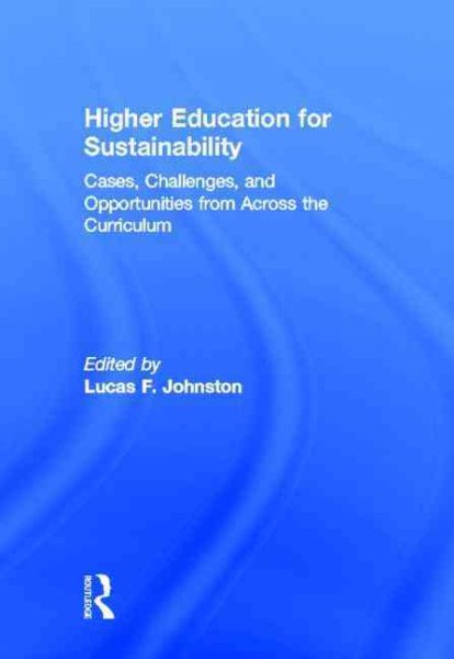 Higher education for sustainability : cases, challenges, and opportunities from across the curriculum /