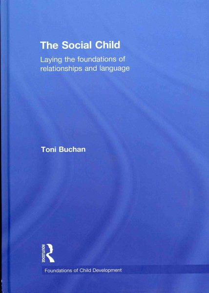 The social child : laying the foundations of relationships and language /
