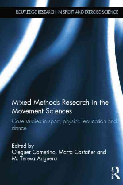 Mixed methods research in the movement sciences : case studies in sport, physical education and dance /