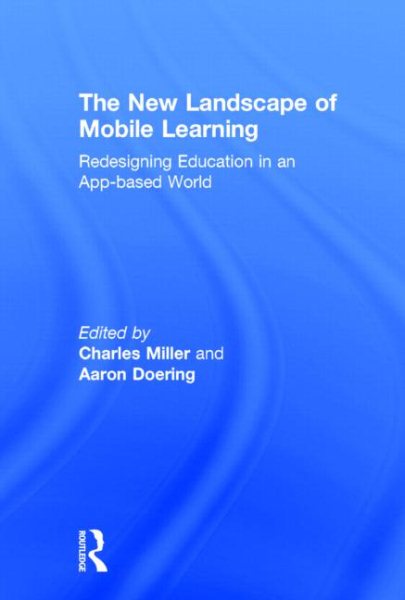 The new landscape of mobile learning : redesigning education in an app-based world /
