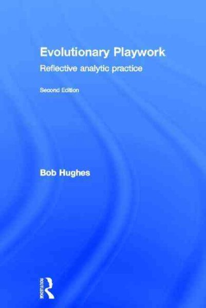 Evolutionary playwork : reflective analytic practice /