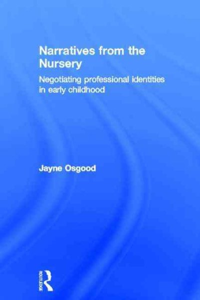 Narratives from the nursery : negotiating professional identities in early childhood /