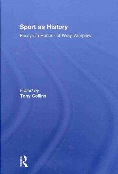 Sport as history : essays in honour of Wray Vamplew /