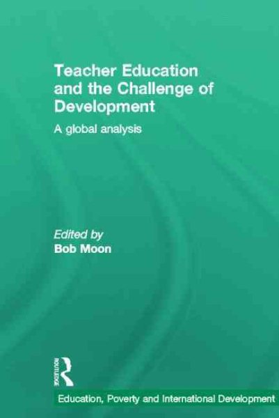 Teacher education and the challenge of development : a global analysis /