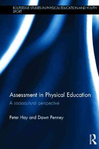 Assessment in physical education : a sociocultural perspective /