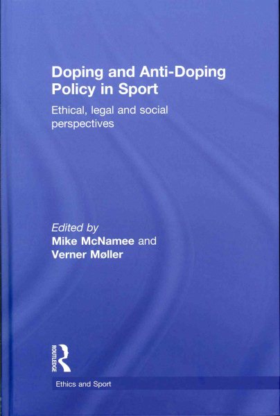 Doping and anti-doping policy in sport : ethical, legal and social perspectives /