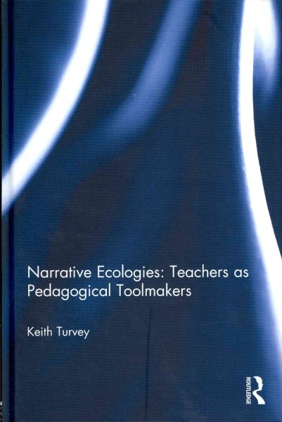 Narrative ecologies : teachers as pedagogical toolmakers /