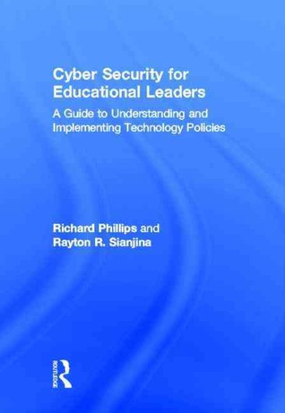 Cyber security for educational leaders : a guide to understanding and implementing technology policies /